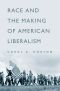 Race and the Making of American Liberalism