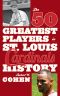 The 50 Greatest Players in St. Louis Cardinals History