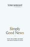 Simply Good News · Why the Gospel Is News and What Makes It Good