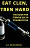 Eat Clen Tren Hard · the Guide for Steroid Use in Powerlifting