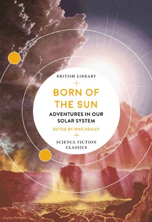 Born of the Sun: Adventures in Our Solar System (British Library Science Fiction Classics Book 14)