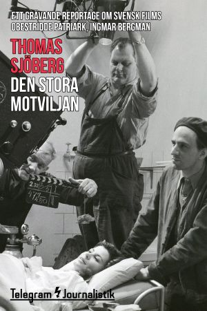 Den stora motviljan - Ett grävande reportage om svensk films obestridde patriark, Ingmar Bergman