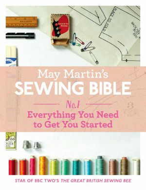 May Martin’s Sewing Bible E-Short 1 · Everything You Need to Get You Started