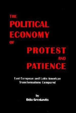 Political Economy of Protest and Patience · East European and Latin American Transformations Compared