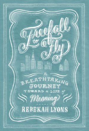 Freefall to Fly · A Breathtaking Journey Toward a Life of Meaning