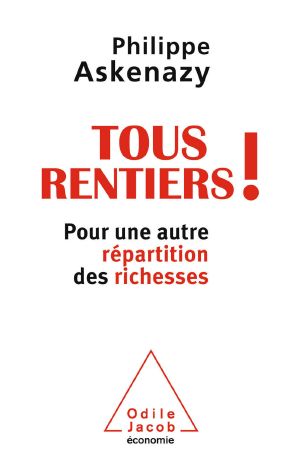 Tous Rentiers ! Pour Une Autre Répartition Des Richesses