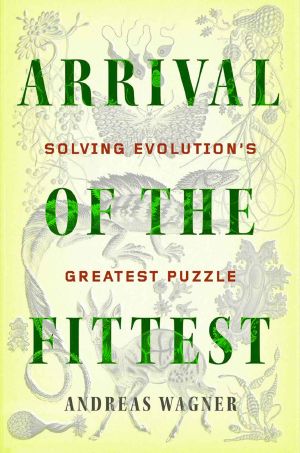 Arrival of the Fittest · Solving Evolution's Greatest Puzzle