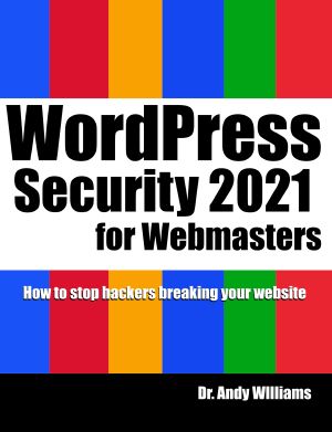 WordPress Security for Webmaster 2021: How to Stop Hackers Breaking into Your Website (Webmaster Series)