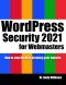 WordPress Security for Webmaster 2021: How to Stop Hackers Breaking into Your Website (Webmaster Series)