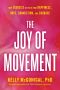 The Joy of Movement, How exercise helps us find happiness, hope, connection, and courage