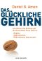 Das glückliche Gehirn · Ängste, Aggressionen und Depressionen überwinden