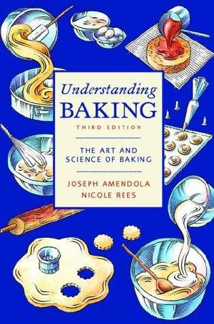 Understanding Baking · the Art and Science of Baking