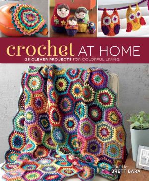 Crochet at Home · 25 Clever Projects for Colorful Living