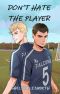 Don't Hate the Player: An MM Enemies-to-Lovers High School Romance