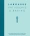 Larousse Patisserie & Baking