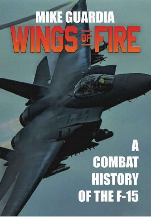 Wings of Fire · A Combat History of the F-15