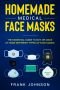 Homemade Medical Face Masks · the Essential Guide to Buy or Make at Home Different Types of Face Masks