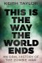 This is the Way the World Ends · An Oral History of the Zombie War