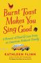 Burnt Toast Makes You Sing Good