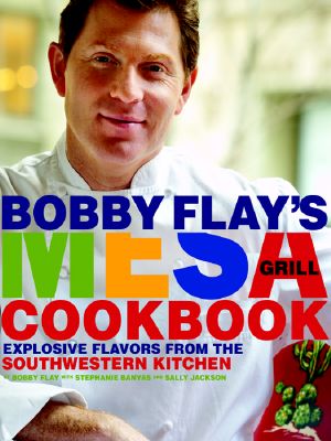 Bobby Flay's Mesa Grill Cookbook · Explosive Flavors From the Southwestern Kitchen