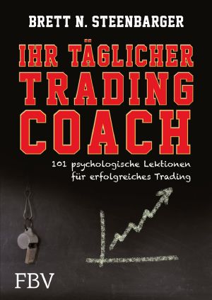 Ihr täglicher Tradingcoach · 101 psychologische Lektionen für erfolgreiches Trading