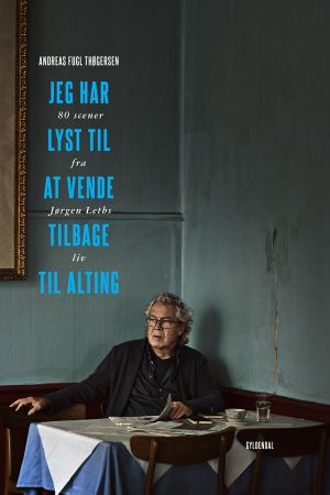 Jeg har lyst til at vende tilbage til alting, 80 scener fra Jørgen Leths liv