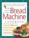 The Bread Lover's Bread Machine Cookbook · A Master Baker's 300 Favorite Recipes for Perfect-Every-Time Bread, From Every Kind of Machine