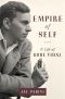 Empire of Self · A Life of Gore Vidal