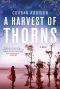 A Harvest of Thorns: A Novel