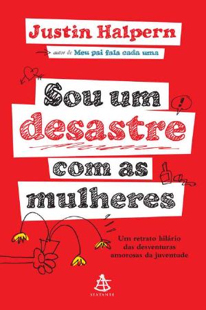 Sou Um Desastre Com as Mulheres · Um Retrato Hilário Das Desventuras Amorosas Da Juventude