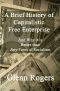 A Brief History of Capitalistic Free Enterprise · And Why it is Better than Any Form of socialism