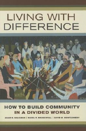 Living with Difference · How to Build Community in a Divided World (California Series in Public Anthropology)