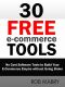 30 Free E-Commerce Tools · No Cost Software Tools to Build Your E-Commerce Empire Without Going Broke