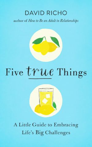 Five True Things, A Little Guide to Embracing Life's Big Challenges