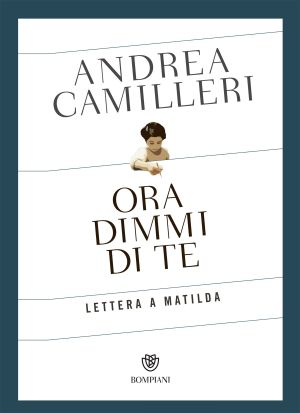 Ora Dimmi Di Te. Lettera a Matilda