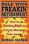 Rule Your Freakin’ Retirement