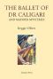 The Ballet of Dr Caligari · And madder Mysteries