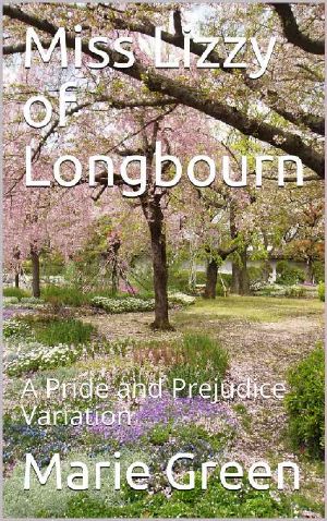 Miss Lizzy of Longbourn: A Pride and Prejudice Variation