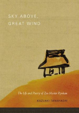 Sky Above, Great Wind · The Life and Poetry of Zen Master Ryokan