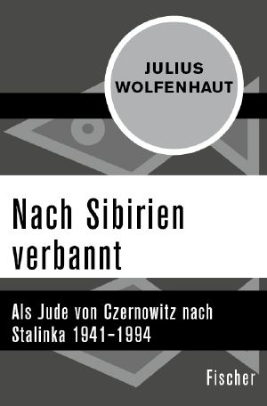 Nach Sibirien verbannt · Als Jude von Czernowitz nach Stalinka 1941 - 1994