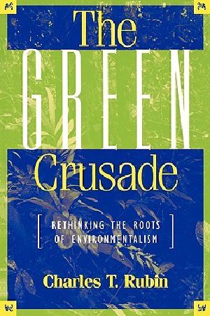 The Green Crusade · Rethinking the Roots of Environmentalism