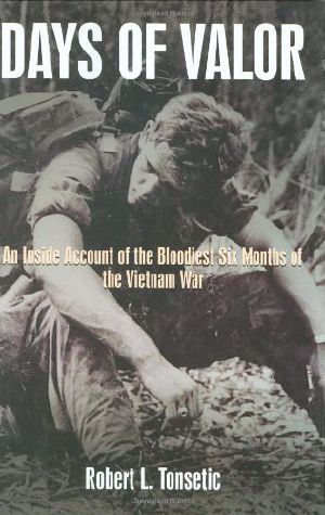 Days of Valor · An Inside Account of the Bloodiest Six Months of the Vietnam War