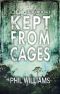 Kept From Cages · an Action-Packed Supernatural Thriller