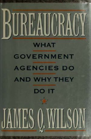 Bureaucracy · What Government Agencies Do and Why They Do It