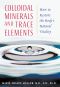 Colloidal Minerals and Trace Elements · How to Restore the Body's Natural Vitality