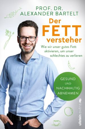 Der Fettversteher · Wie wir unser gutes Fett aktivieren, um unser schlechtes zu verlieren