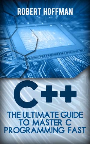 C++ · the Ultimate Guide to Master C Programming Fast ( Beginners, Coding, Java,php, Html, Database) (Programming, Computer Language Book 1)