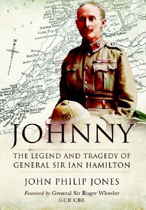 Johnny · the Legend and Tragedy of General Sir Ian Hamilton