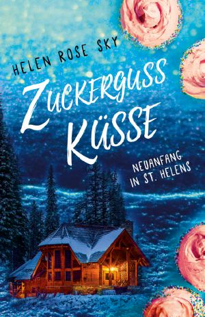 Zuckergussküsse · Neuanfang in St. Helens (Geschichten aus St. Helens 1)