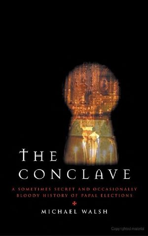 The Conclave · A Sometimes Secret and Occasionally Bloody History of Papal Elections